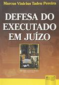 Ler Defesa do Executado em Juízo, do autor Marcus Vinicius Tadeu Pereira Ler Defesa do Executado em Juízo, do autor Marcus Vinicius Tadeu Pereira