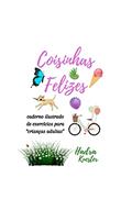 Ler Coisinhas Felizes: caderno ilustrado de exercícios para "crianças adultas", do autor Hadra Kuester Ler Coisinhas Felizes: caderno ilustrado de exercícios para "crianças adultas", do autor Hadra Kuester