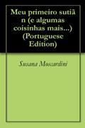 Ler Meu primeiro sutiãn (e algumas coisinhas mais...), do autor Susana Moscardini Ler Meu primeiro sutiãn (e algumas coisinhas mais...), do autor Susana Moscardini