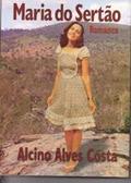 Ler Livro 'Maria do Sertão', Romance Ambientado no Sertão Brasileiro, do autor ALCINO ALVES COSTA Ler Livro 'Maria do Sertão', Romance Ambientado no Sertão Brasileiro, do autor ALCINO ALVES COSTA