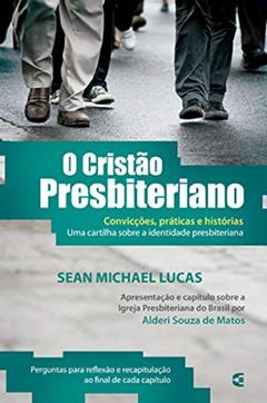 O Cristão Presbiteriano, do autor Sean Michael Lucas