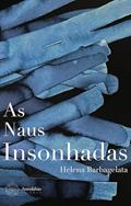 Ler As Naus Insonhadas, do autor Helena Barbagelata