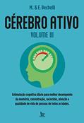 Ler Cérebro ativo - volume 3: Estimulação cognitiva diária para melhor desemprenho da memória, concentração, raciocínio e qualidade de vida de pessoas de todas as idades., do autor M & F Bechelli Ler Cérebro ativo - volume 3: Estimulação cognitiva diária para melhor desemprenho da memória, concentração, raciocínio e qualidade de vida de pessoas de todas as idades., do autor M & F Bechelli