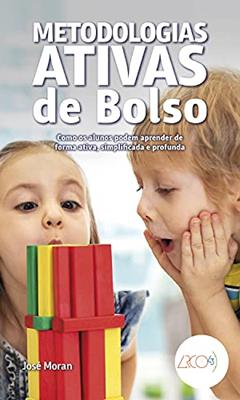 Metodologias ativas de bolso: Como os alunos podem aprender de forma ativa, simplificada e profunda, do autor Jose Moran
