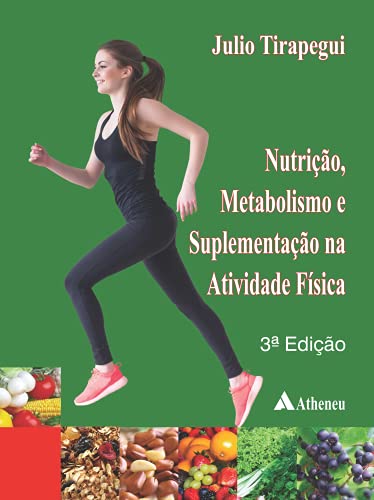 Ler Nutrição, Metabolismo e Suplementação na Atividade Física, do autor Julio Tirapegui Ler Nutrição, Metabolismo e Suplementação na Atividade Física, do autor Julio Tirapegui
