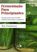 Ler Fermentação Para Principiantes. Um guia prático para entender alimentos fermentados e probióticos, do autor Pat Feldman Ler Fermentação Para Principiantes. Um guia prático para entender alimentos fermentados e probióticos, do autor Pat Feldman