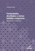 Ler Fermentados, destilados e outras bebidas compostas: história e cultura (Série Universitária), do autor Cristiana Couto