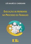 Ler Execução De Astreintes No Processo Do Trabalho, do autor Luís Maurício Chierighini