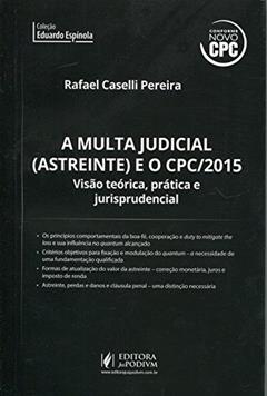 A Multa Judicial (Astreinte) no CPC 2015 - Coleção Eduardo Espínola, do autor Rafael Caselli Pereira