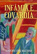 Ler Infâmia e Covardia, do autor Vinycius Evoá Mattoso Ler Infâmia e Covardia, do autor Vinycius Evoá Mattoso