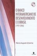 Ler O Banco Interamericano de Desenvolvimento e o Brasil. 1959-2006, do autor Márcio Augusto Scherma Ler O Banco Interamericano de Desenvolvimento e o Brasil. 1959-2006, do autor Márcio Augusto Scherma