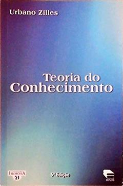 Teoria do Conhecimento - 5ª Edição 2006, do autor Urbano Zilles