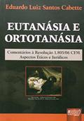 Ler Eutanásia e Ortotanásia - Comentários sobre a Resolução 1805/2006 - Aspectos Éticos e Jurídicos, do autor Eduardo Luiz Santos Cabette