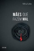 Ler Mães que fazem mal, do autor Silvia Lobo