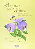 Ler A União faz a força: a vida das abelhas sociais, do autor Cristina Santos