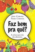 Ler Faz bem pra que?: A ciência por trás dos alimentos, do autor Jane Corona; Nara Corona Ler Faz bem pra que?: A ciência por trás dos alimentos, do autor Jane Corona; Nara Corona