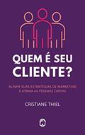 Ler Quem é Seu Cliente: Um Guia sobre Segmentação e Posicionamento de Mercado, do autor Cristiane Thiel