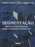 Ler Segmentação. Opções Estratégicas Para o Mercado Brasileiro, do autor Raimar Richers Ler Segmentação. Opções Estratégicas Para o Mercado Brasileiro, do autor Raimar Richers
