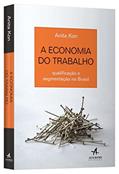 Ler A Economia do Trabalho: Qualificação e Segmentação no Brasil, do autor Anita Kon Ler A Economia do Trabalho: Qualificação e Segmentação no Brasil, do autor Anita Kon