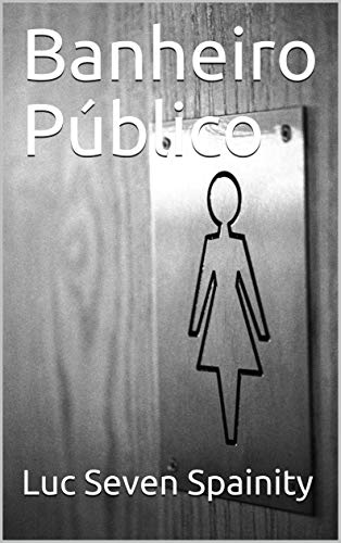 Ler Banheiro Público, do autor Luc Seven Spainity