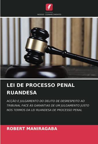 Ler LEI DE PROCESSO PENAL RUANDESA: ACÇÃO E JULGAMENTO DO DELITO DE DESRESPEITO AO TRIBUNAL FACE ÀS GARANTIAS DE UM JULGAMENTO JUSTO NOS TERMOS DA LEI RUANDESA DE PROCESSO PENAL, do autor Robert Maniragaba Ler LEI DE PROCESSO PENAL RUANDESA: ACÇÃO E JULGAMENTO DO DELITO DE DESRESPEITO AO TRIBUNAL FACE ÀS GARANTIAS DE UM JULGAMENTO JUSTO NOS TERMOS DA LEI RUANDESA DE PROCESSO PENAL, do autor Robert Maniragaba