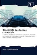 Ler Bancarrota dos bancos comerciais: A falência dos bancos comerciais ruandeses, utilizando um modelo de análise discriminante, especificamente com o modelo Altman Z-score, do autor Jean Paul Niyorugira