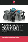 Ler A minha pena de ouro para o pobre Congo. Volume 2/ Parte 1: Sob a ocupação ruandesa. Prefácio de Frédéric KIBASSA Maliba, do autor Prosper Ndume Pelé Nzogu Ler A minha pena de ouro para o pobre Congo. Volume 2/ Parte 1: Sob a ocupação ruandesa. Prefácio de Frédéric KIBASSA Maliba, do autor Prosper Ndume Pelé Nzogu