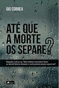 Ler Até que a morte os separe?: Théo relembra momentos felizes ao lado de Sabrina. Somente a morte poderia mesmo separá-los?, do autor Gio Correa