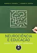 Ler Neurociência e Educação: Como o Cérebro Aprende, do autor Ramon Cosenza; Leonor Guerra