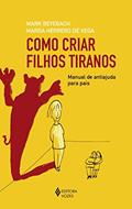 Ler Como criar filhos tiranos: Manual de antiajuda para pais, do autor Mark Beyebach; Marga Herrero de Vega