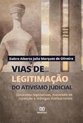 Ler Vias de legitimação do ativismo judicial: omissões legislativas, mandado de injunção e diálogos institucionais, do autor Daltro Alberto Jaña Marques de Oliveira