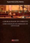 Ler A Moralidade do Direito Como Condição de Liberdade em Lon Fuller, do autor Angela Vidal da Silva Martins