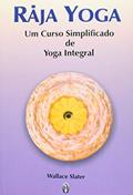 Ler Raja Yoga. Um Curso Simplificado de Yoga Integral, do autor Wallace Slater Ler Raja Yoga. Um Curso Simplificado de Yoga Integral, do autor Wallace Slater