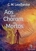 Ler Aos que choram os Mortos, do autor C.W. Leadbeater