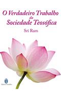 Ler O Verdadeiro Trabalho da Sociedade Teosófica, do autor Sri Ram