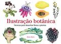 Ler Ilustração botánica: Técnicas para desenhar flores e plantas, do autor Helen Birch Birch Ler Ilustração botánica: Técnicas para desenhar flores e plantas, do autor Helen Birch Birch