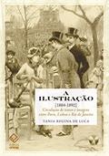 Ler A ilustração (1884-1892): Circulação de textos e imagens entre Paris, Lisboa e Rio de Janeiro, do autor Tania Regina de Luca
