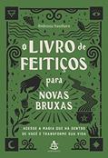 Ler O livro de feitiços para novas bruxas: Acesse a magia que há dentro de você e transforme sua vida, do autor Ambrosia Hawthorn