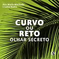 Ler Curvo ou reto - olhar secreto, do autor Ana Maria Machado; Luísa Baeta