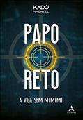 Ler Papo Reto: A Vida sem Mimimi, do autor Kadú Pimentel Ler Papo Reto: A Vida sem Mimimi, do autor Kadú Pimentel