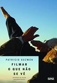 Ler Filmar o que não se vê: Um modo de fazer documentários, do autor Patricio Guzmán