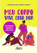 Ler Meu corpo vive essa dor: o psicodiagnóstico interventivo no tratamento de mulheres obesas, do autor Fernanda Kimie Tavares Mishima