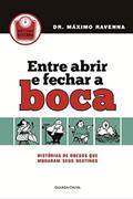 Ler Entre Abrir e Fechar a Boca. Histórias de Obesos que Mudaram Seus Destinos, do autor Dr. Máximo Ravenna Ler Entre Abrir e Fechar a Boca. Histórias de Obesos que Mudaram Seus Destinos, do autor Dr. Máximo Ravenna