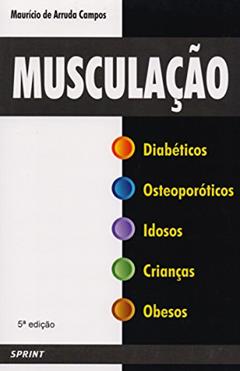 Musculação. Diabéticos,osteoporóticos,idosos,crianças,obesos, do autor Mauricio de Arruda Campos