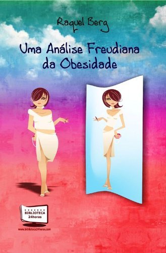 Ler Uma Análise Freudiana da Obesidade, do autor Raquel Berg Ler Uma Análise Freudiana da Obesidade, do autor Raquel Berg
