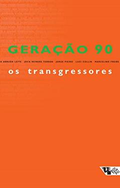 Geração 90 - Os Transgressores: os Melhores Contistas Brasileiros Surgidos no Final do Século XX, do autor Edyr Augusto Proença; Joca Reiners Terron; Luci Collin; Jorge Piero; Marcelino Freire; Marcelo Mirisola; Ronaldo Bressane; Simon