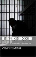 Ler O Transgressor: Das grades do pecado para a liberdade em Cristo, do autor Carlos Medeiros Ler O Transgressor: Das grades do pecado para a liberdade em Cristo, do autor Carlos Medeiros