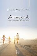 Ler Atemporal, a receita para a felicidade, do autor Leandro Maciel Cortes