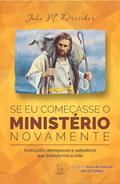 Ler Se eu Começasse o Ministério Novamente: Instruções Atemporais e Sabedoria que Transforma a Vida, do autor John M. Drescher Ler Se eu Começasse o Ministério Novamente: Instruções Atemporais e Sabedoria que Transforma a Vida, do autor John M. Drescher