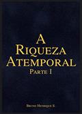 Ler A Riqueza Atemporal : Parte I (1), do autor Bruno Henrique S Ler A Riqueza Atemporal : Parte I (1), do autor Bruno Henrique S
